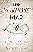 The Purpose Map: How to Hav...