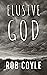 Elusive God by Rob Coyle