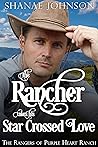 The Rancher takes his Star Crossed Love by Shanae Johnson