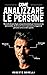 COME ANALIZZARE LE PERSONE: Tecniche di psicologia comportamentale per riconoscere le personalità, decifrare le micro-espressioni e leggere le persone ... del Corpo Vol. 1) (Italian Edition)
