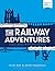 The Railway Adventures: Places, Trains, People and Stations