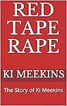 Red Tape Rape: The Story of Ki Meekins