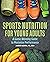 Sports Nutrition For Young Adults by Jackie  Slomin MS RDN