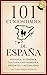 101 curiosidades de España: Historia, Economía, Cultura, Gastronomía, Deportes y Actualidad (Spanish Edition)