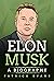 Elon Musk: A Biography