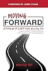 Moving Forward: Letting Go of Stuff That Will Kill You, Your Guide to Exploring the World of Forgiveness