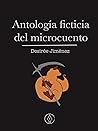 Antología ficticia del microcuento: Antología de microrrelatos de fantasía, ciencia ficción, horror, noir y realismo mágico