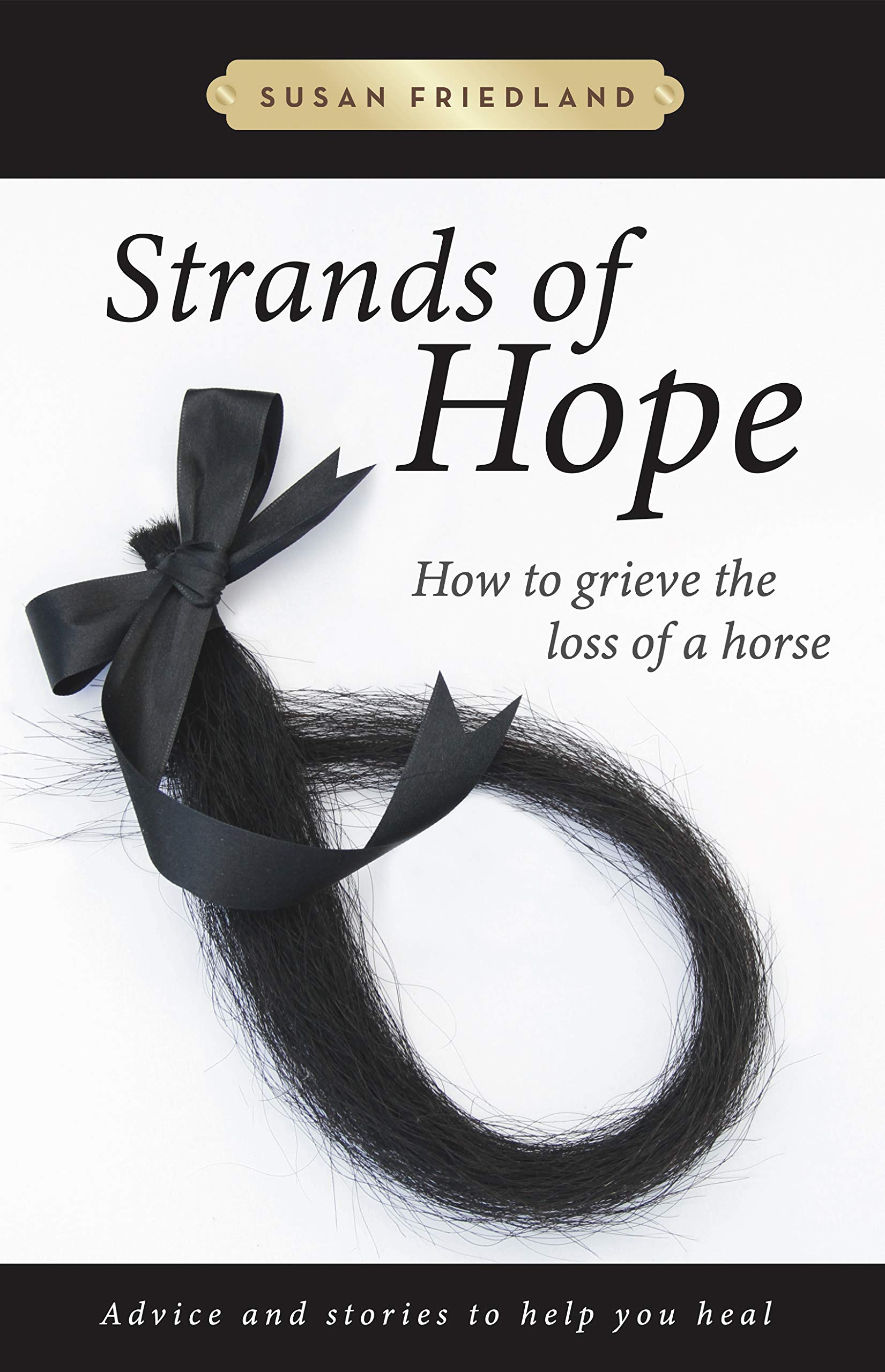 Strands of Hope: How to Grieve the Loss of a Horse: Advice and Stories to Help You Heal (Kindle Edition)