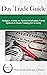 Day Trade Guide : Hedgers Advise on Tested Strategies; Forex, Options & Stocks Trading For A Living