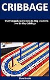Cribbage: The Comprehensive Step-By-Step Guide On How To Play Cribbage