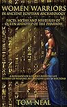 Women Warriors in Ancient Egyptian Archaeology by Tom Neal Women Warriors in Ancient Egyptian Archaeology by Tom Neal