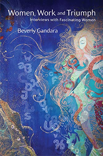 Women, Work and Triumph; Interviews with Fascinating Women