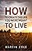 How to create the life you ...