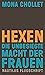 Hexen: Die unbesiegte Macht der Frauen