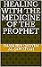 Healing with the Medicine of the Prophet by Imam Ibn Qayyim Al-Jawziyah Healing with the Medicine of the Prophet by Imam Ibn Qayyim Al-Jawziyah