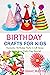 Birthday Crafts for Kids: A...