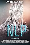 NLP: How to Improve your Manipulation Skills Learning How Neuro Linguistic Programming Works, Best Techniques for Seduction, Sales, Mind Control, Influence ... in this Book (Emotional Intelligence 6)