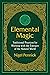 Elemental Magic: Traditional Practices for Working with the Energies of the Natural World