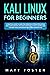 Kali Linux for Beginners: A Practical Guide to Learn the Operating System Installation and configuration, including Networks, Ethical Hacking and the Main Tools Explanation for an Easy Everyday Use
