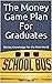 The Money Game Plan For Gra...
