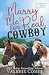 Marry Me for Real, Cowboy by Valerie Comer