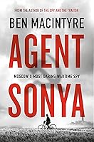 Agent Sonya: Moscow's Most Daring Wartime Spy