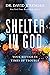 Shelter in God: Your Refuge in Times of Trouble