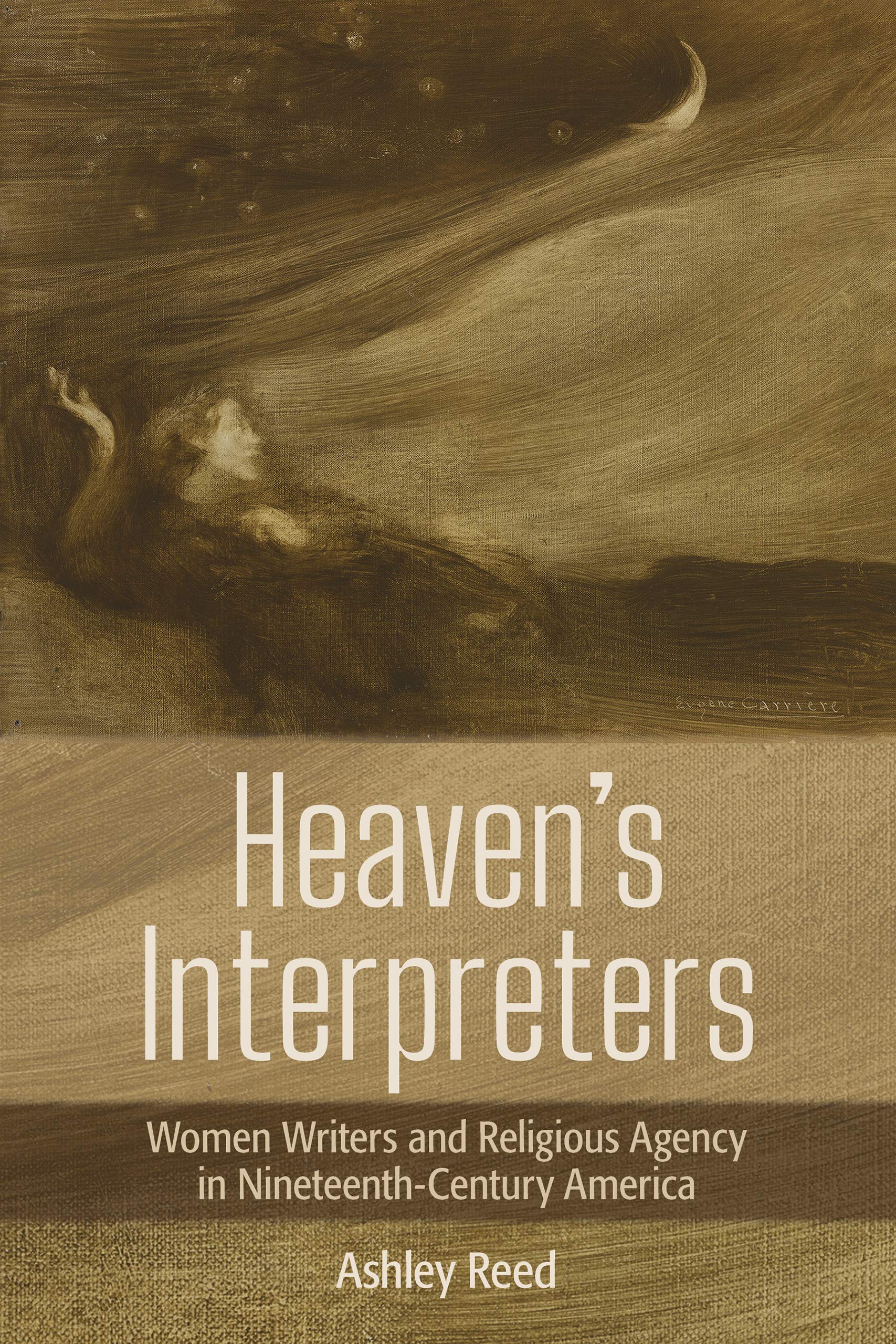 Heaven's Interpreters: Women Writers and Religious Agency in Nineteenth-Century America (Kindle Edition)