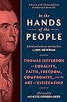 Book cover for In the Hands of the People: Thomas Jefferson on Equality, Faith, Freedom, Compromise, and the Art of Citizenship