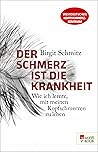 Book cover for Der Schmerz ist die Krankheit: Wie ich lernte, mit meinen Kopfschmerzen zu leben (German Edition)