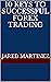 10 Keys to Successful Forex Trading by Jared Martinez