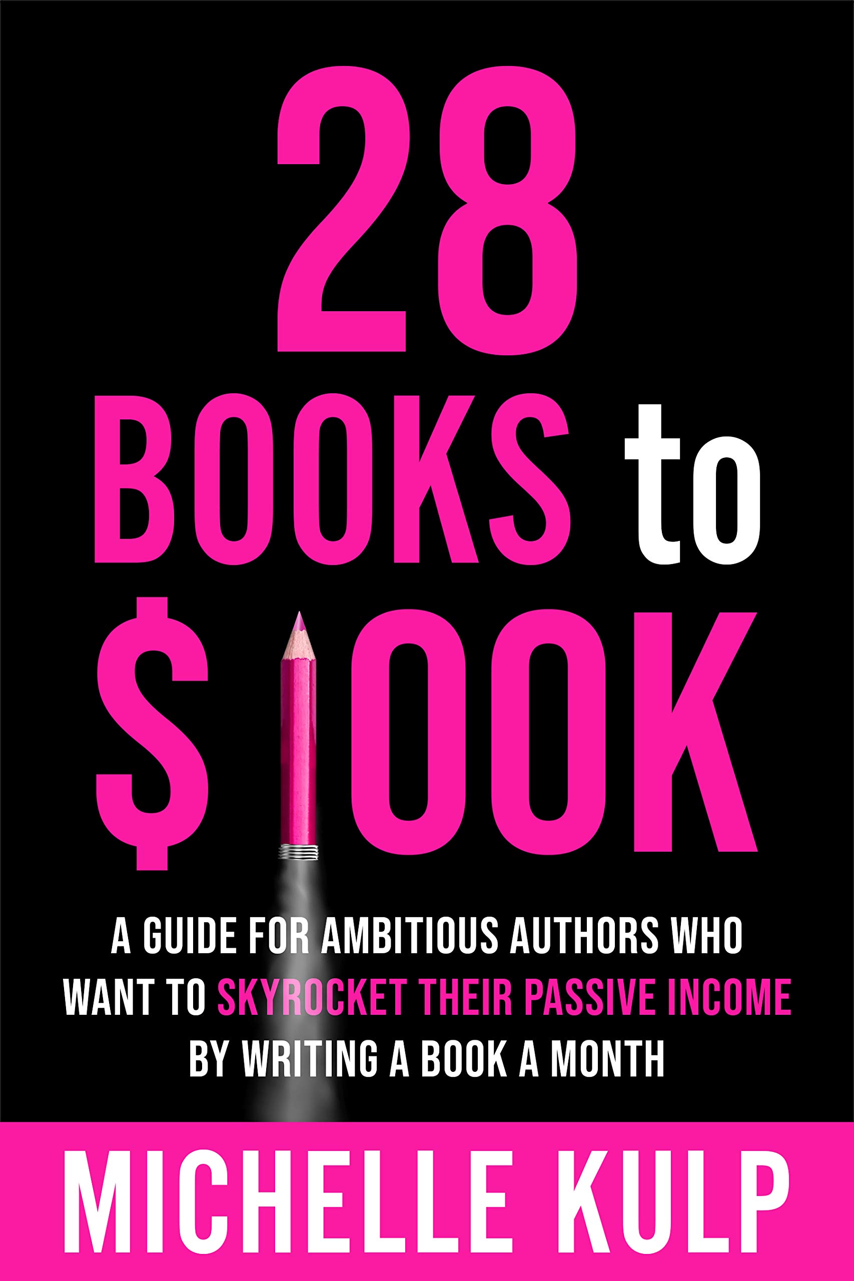 28 Books to $100K: A Guide for Ambitious Authors Who Want to Skyrocket Their Passive Income By Writing a Book a Month (Kindle Edition)