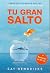 Tu gran salto: Conquista tus miedos ocultos y lleva tu vida al siguiente nivel