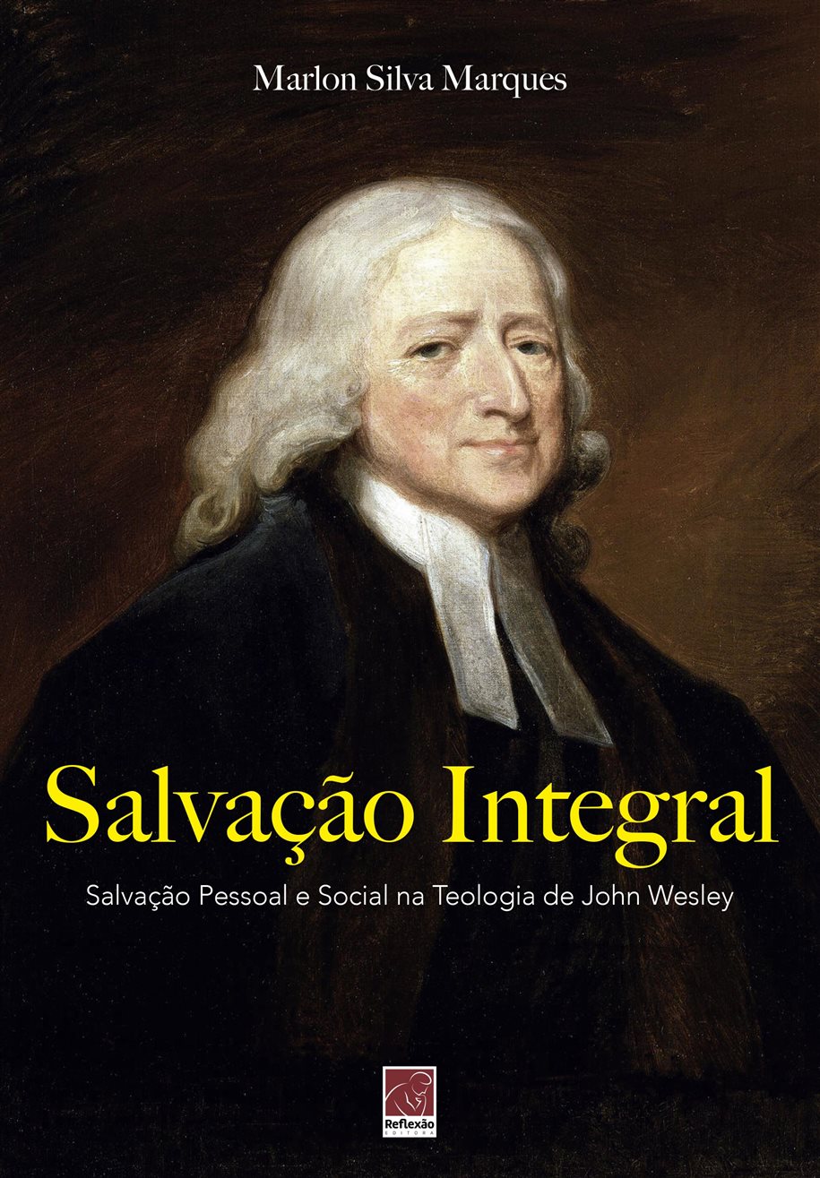 Salvação Integral: Salvação pessoal e social na teologia de John Wesley