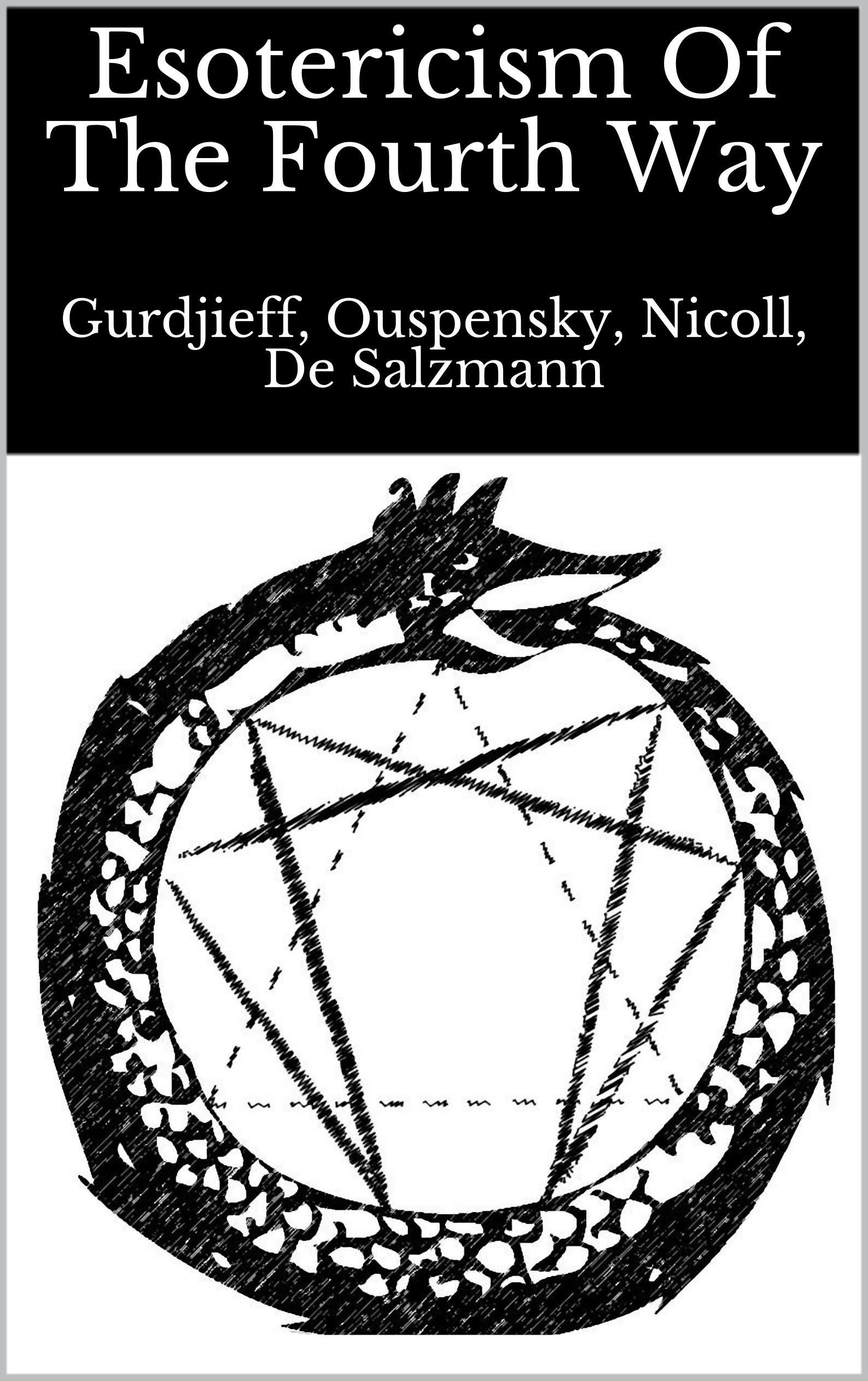 Esotericism Of The Fourth Way: Gurdjieff, Ouspensky, Nicoll, De Salzmann (Kindle Edition)