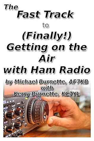 The Fast Track to (Finally!) Getting on the Air With Ham Radio (Fast Track Ham License Series)