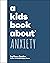 A Kids Book About Anxiety by Ross Szabo
