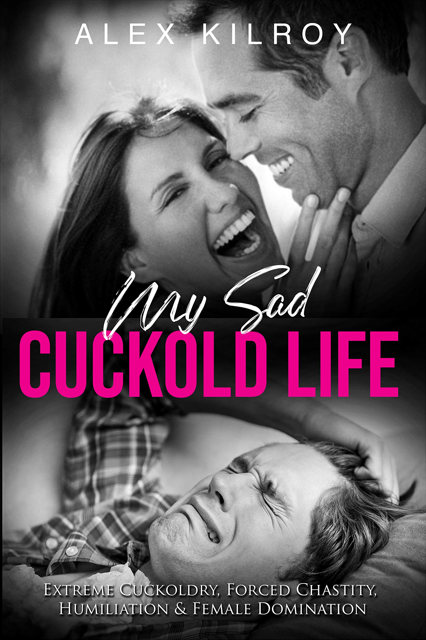 My Sad Cuckold Life: Extreme Cuckoldry, Forced Chastity, Humiliation, Female Domination (Kindle Edition)