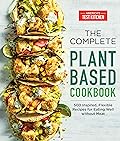 The Complete Plant-Based Cookbook: 500 Inspired, Flexible Recipes for Eating Well Without Meat 