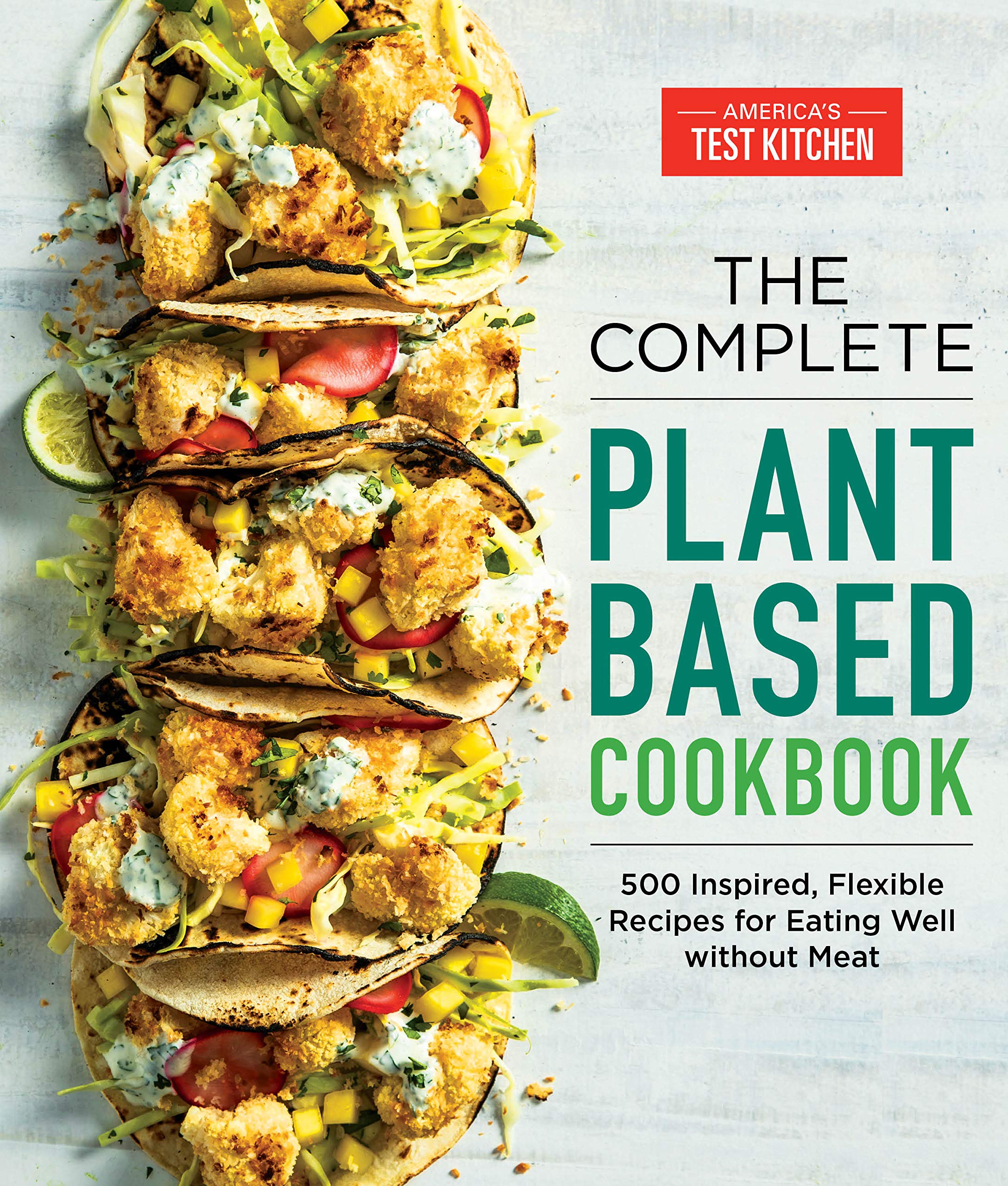 The Complete Plant-Based Cookbook: 500 Inspired, Flexible Recipes for Eating Well Without Meat (Kindle Edition)