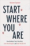 Start Where You Are: How God Meets You in Your Mess, Loves You through It, and Leads You Out of It Book cover for Start Where You Are: How God Meets You in Your Mess, Loves You through It, and Leads You Out of It