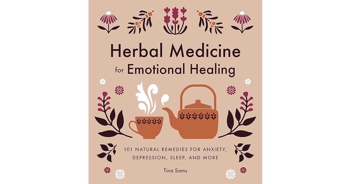 Herbal Medicine for Emotional Healing 101 Natural Remedies for Anxiety