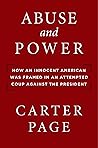 Abuse and Power: How an Innocent American Was Framed in an Attempted Coup Against the President Abuse and Power: How an Innocent American Was Framed in an Attempted Coup Against the President