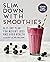 Slim Down with Smoothies: A 21-Day Plan for Weight Loss and Good Health
