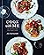 Cook with Me: 150 Recipes for the Home Cook: A Cookbook