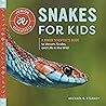 Snakes for Kids: A Junior Scientist's Guide to Venom, Scales, and Life in the Wild Snakes for Kids: A Junior Scientist's Guide to Venom, Scales, and Life in the Wild