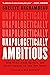 Unapologetically Ambitious: Take Risks, Break Barriers, and Create Success on Your Own Terms