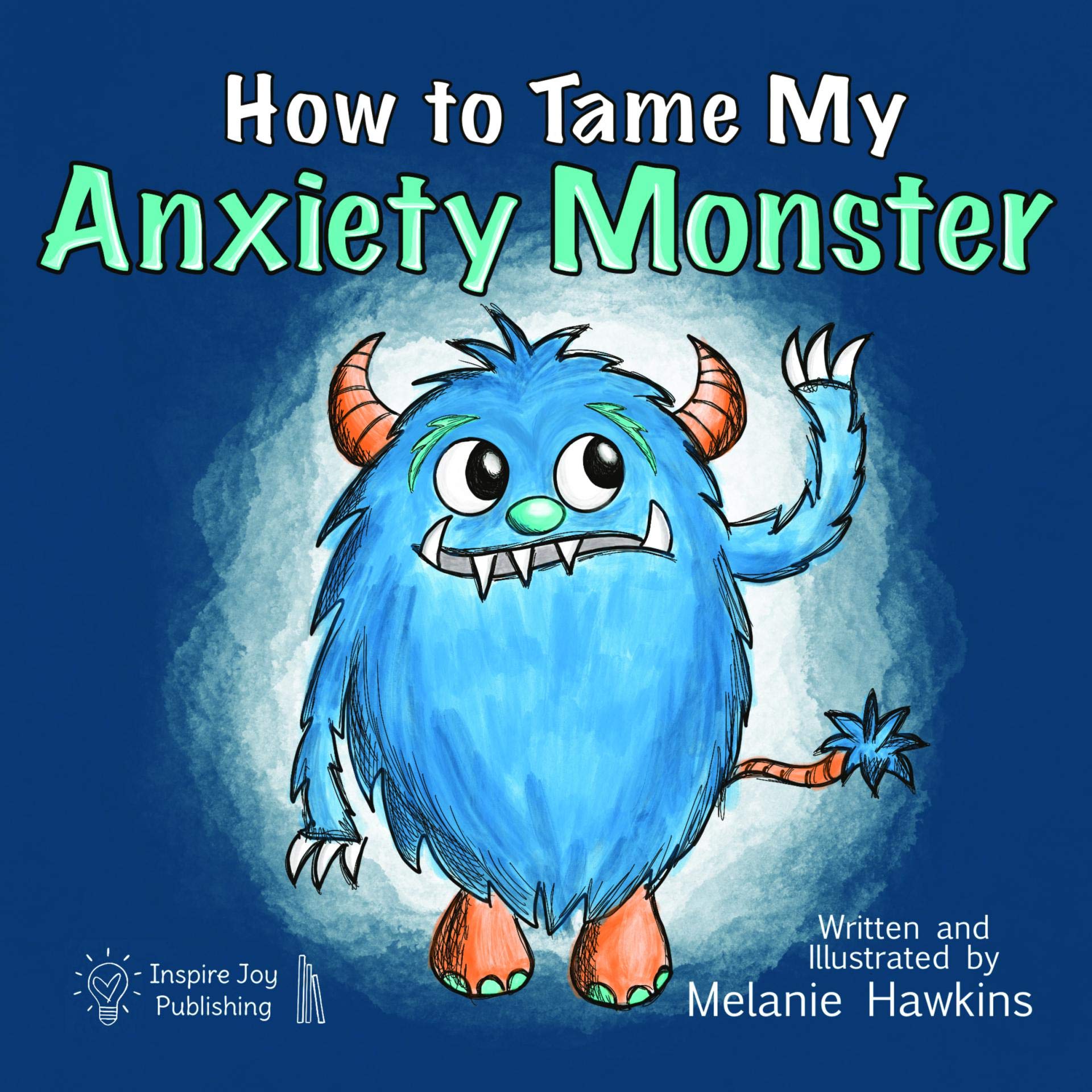 How To Tame My Anxiety Monster: A parent resource story book for children that have trouble dealing with stress & anxiety. A therapist/school counselor ... 6th grade. (Mindful Monster Collection)