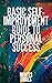 BASIC SELF-IMPROVEMENT GUIDE TO PERSONAL SUCCESS: Basic concepts to learn how to develop the right skills for success. (INTRODUCTION TO PERSONAL DEVELOPMENT Book 4)