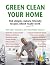 Green Clean Your Home: 160 ...